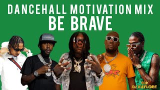 NEW DANCEHALL MOTIVATION MIX 2025 BE BRAVE VYBZ KARTEL, POPCAAN, MAVADO, DICELEBRITYY, 450, MASICKA