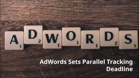 AdWords Set a Parallel Tracking Deadline