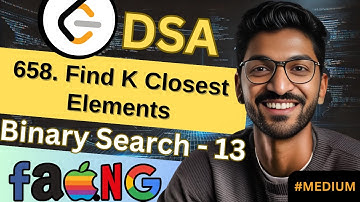 Binary Search-13 | 658. Find K Closest Elements | 🔥 Beginner, Medium & Advanced Level #dsa