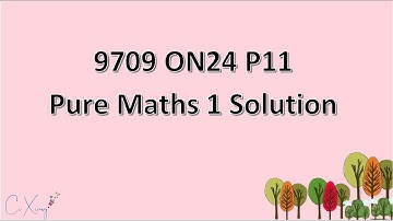 9709/11/O/N/24 CAIE A-level Pure Mathematics 1 Solution
