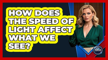 How Does The Speed Of Light Affect What We See? - Profiles in Politics