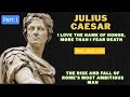 JULIUS CAESAR — THE RISE AND FALL OF ROME’S MOST AMBITIOUS MAN (Part - 1)