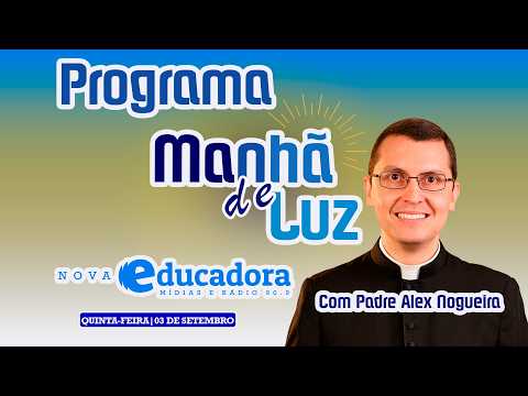 MANHA DE LUZ - PADRE ALEX NOGUEIRA 
