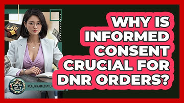 Why Is Informed Consent Crucial For DNR Orders? - Wealth and Estate Planners