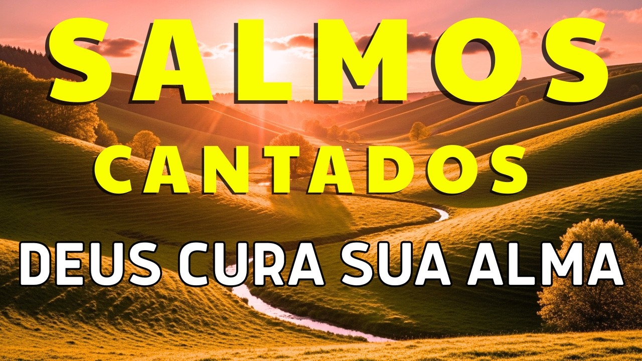 Salmos Cantados para Fortalecer a Fé e Acalmar o Coração