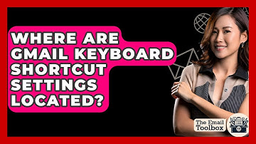 Where Are Gmail Keyboard Shortcut Settings Located? - TheEmailToolbox.com
