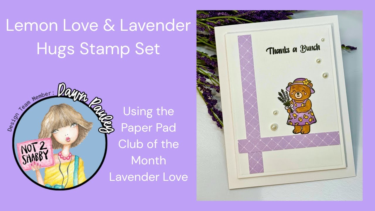 Not 2 Shabby |Lemon Love & Lavender Hug Stamp Set | Lemon Love Pattern Paper