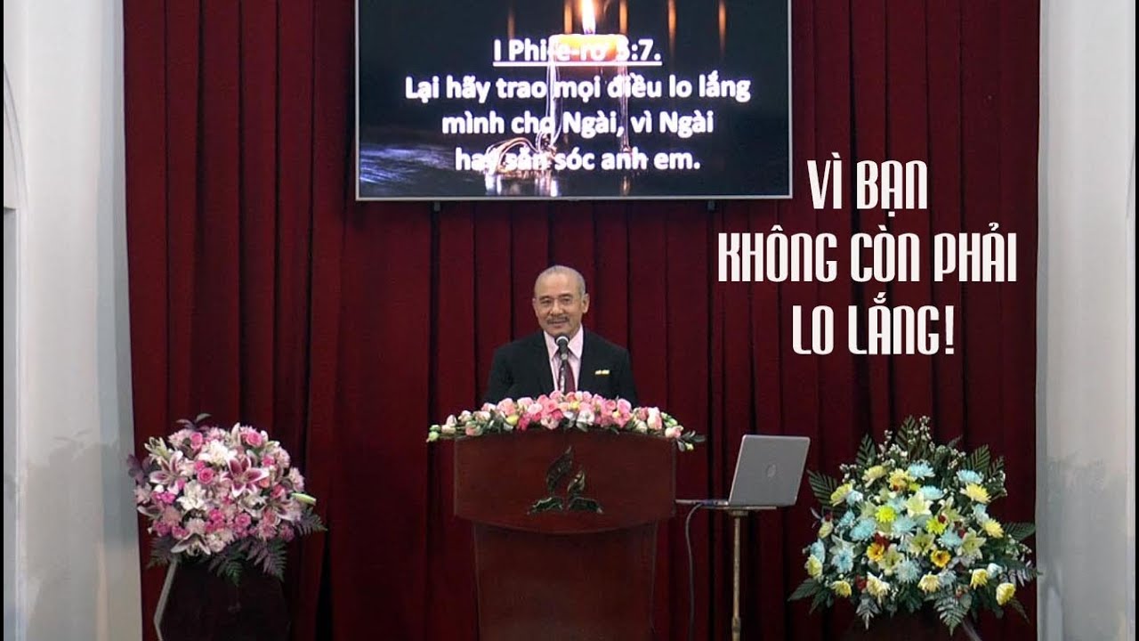 VÌ BẠN KHÔNG CÒN PHẢI LO LẮNG! - Mục sư Dương Quang Thoại - Truyền giảng 06.07.2024