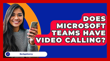 Does Microsoft Teams Have Video Calling? - Be App Savvy