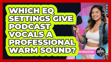 Which EQ Settings Give Podcast Vocals A Professional Warm Sound? - Modern Podcaster Hub