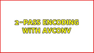 Celebrity Ubuntu: 2-pass encoding with avconv Wealth