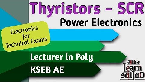 Silicon Controlled Rectifier SCR | Power Electronics for technical exams| Lecturer in Poly | KSEB AE