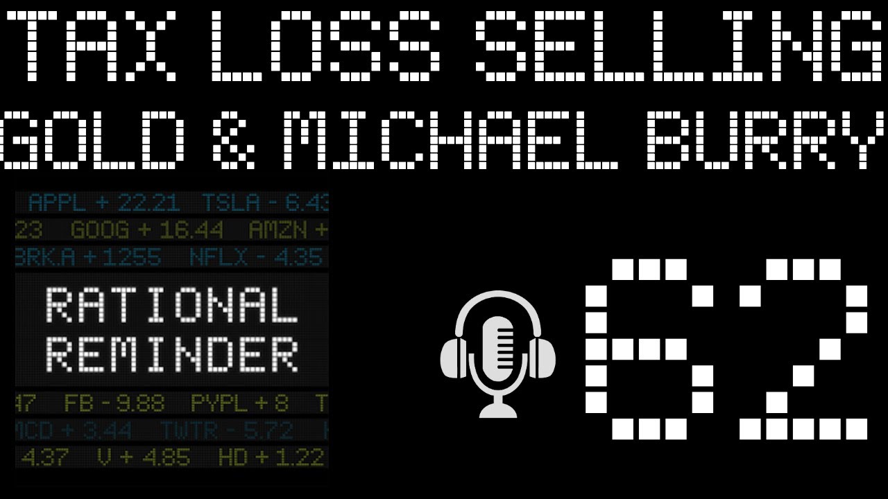 Episode 62: The Rational Round Up: Tax Loss Selling, Gold, Michael Burry  and More! — Rational Reminder