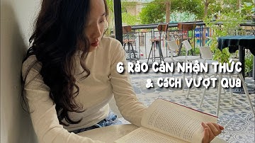 6 rào cản nhận thức khiến bạn mãi mãi "dậm chân tại chỗ" | Thấu hiểu nội tâm