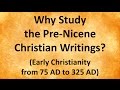 Why Study the Pre-Nicene Christian Writings