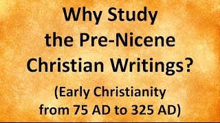 Why Study the PreNicene Christian Writings