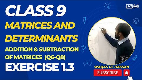 Class 9|Chapter 1|Matrices & Determinants|Exercise 1.3|Addition & Subtraction Q6-Q8|Waqas Ul Hassan