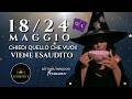 CHIEDI QUELLO CHE VUOI 🪄VIENE ESAUDITO! 🔮 Previsioni 18/24 Maggio (Lettura tarocchi)