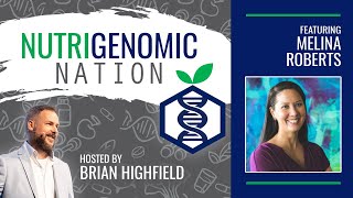 Nutrigenomic Nation with Brian Highfield Episode 020 Dr. Melina Roberts