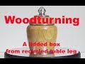 Woodturning a Lidded Box from recycled table leg
