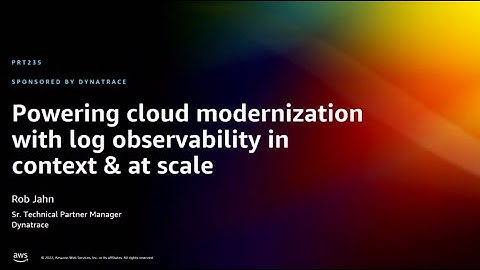 AWS re:Invent 2022 - Powering cloud modernization w/log observability in context & at scale (PRT235)