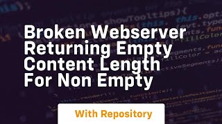 Broken webserver returning empty content length for non empty