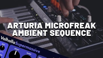 Ambient Sequence with Arturia MicroFreak [Synthesizer Demo] (No Talking)