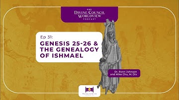 EP031: Genesis 25-26 & the Genealogy of Ishmael | The Divine Council Worldview Podcast