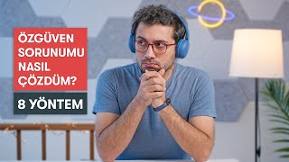 Nasıl Daha Özgüvenli Olursun? İşe Yarayan 8 Yöntem