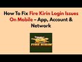 How To Fix Fire Kirin Login Issues On Mobile – App, Account & Network