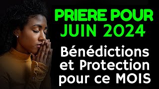 Prière Pour Juin 2024 - Bénédictions et Protection Puissante pour ce MOIS