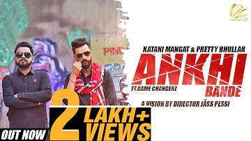 ANKHI BANDE -  Full Video 2018 | Katani Mangat & Pretty Bhullar | Shehnaz Gill