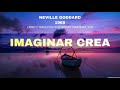 Neville Goddard - Imaginar Crea [Traducido al español por Wendy Martínez]