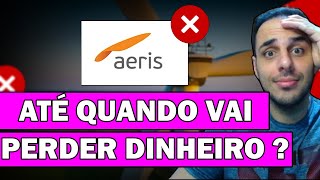 AERI3 [Aeris] mais um PREJUÍZO e PERDA de CONTRATOS