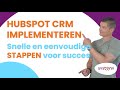HubSpot CRM Implementeren: Snelle En Eenvoudige Stappen Voor Succes