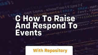 Famous c how to raise and respond to events Wealth