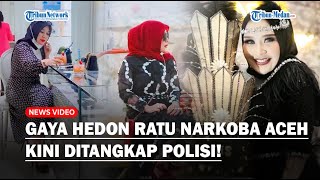 RATU NARKOBA Aceh Sesumbar Pamer Gaya Hedon Dikira Istri Pejabat, Kini Ditangkap Polisi