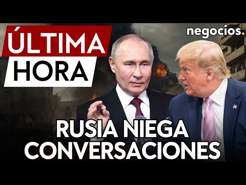 &Uacute;LTIMA HORA | Rusia niega que Trump y Putin mantengan conversaciones de paz sobre Ucrania