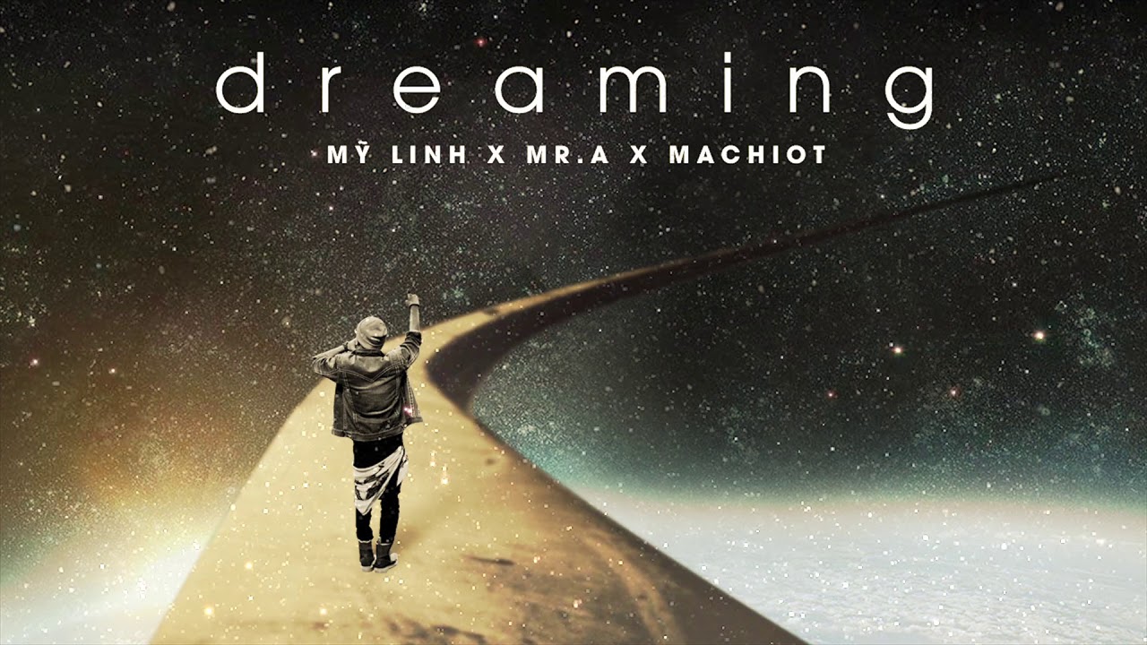 d r e a m i n g - MỸ LINH X MR.A X MACHIOT