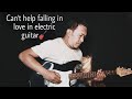 Cant help falling in love  electric guitar cover by deepesh singh