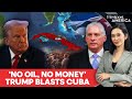 'Cuba's Got Nothing': Trump Escalates Pressure With Fresh Sanctions | Firstpost America | N18G