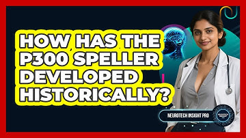How Has The P300 Speller Developed Historically? - Neurotech Insight Pro