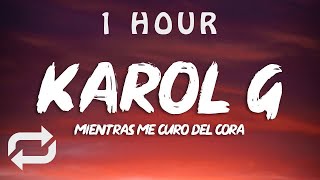 KAROL G - Mientras Me Curo Del Cora Letra(Lyrics) | 1 HOUR