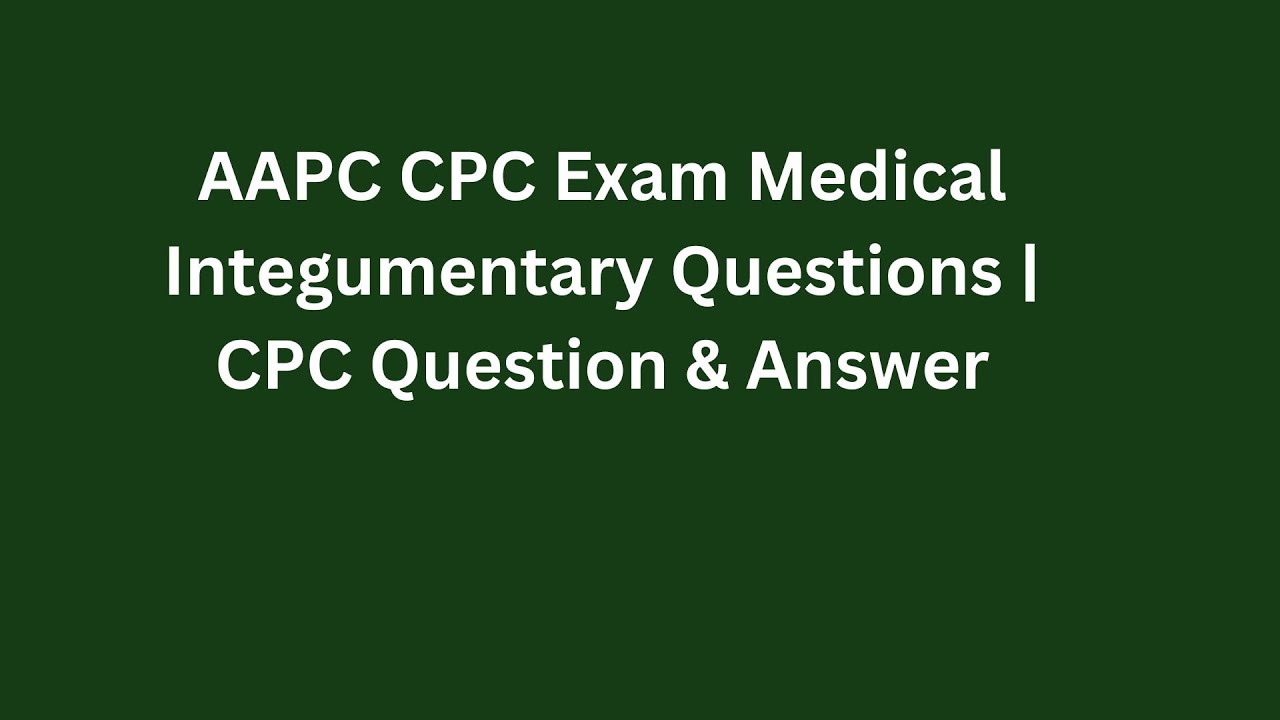 CPC Exam Medical Integumentary Questions CPC Question & Answer YouTube