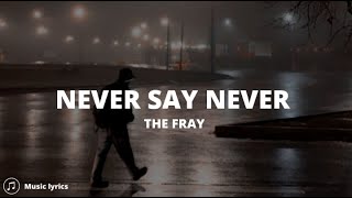 The Fray - Never Say Never (Lyrics)