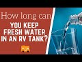 How Long Can You Keep Fresh Water In The RV Tank Before It Turns?