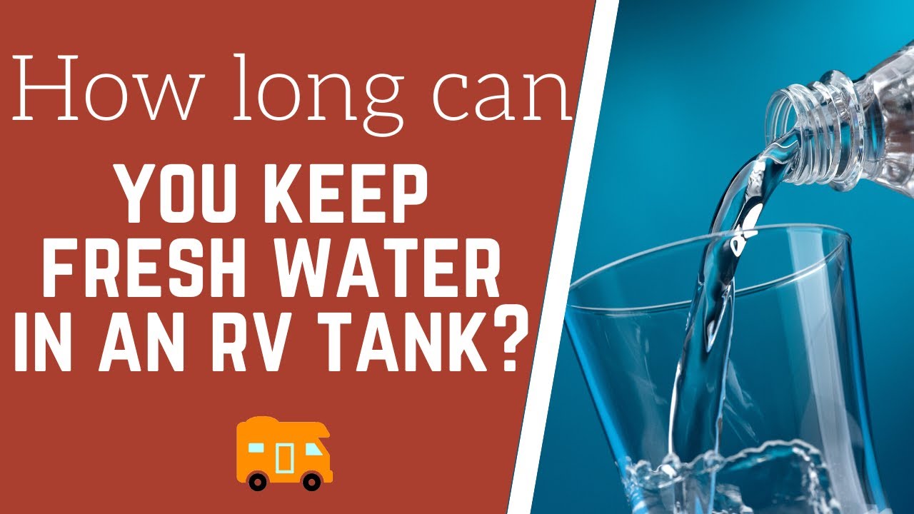 How Long Can You Keep Water In Freshwater Rv Tank?