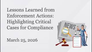 Lessons Learned from Enforcement Actions: Highlighting Critical Cases for Compliance