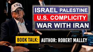 Book Talk: Robert Malley on Israel, Palestine, US Complicity, and War with Iran