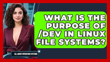 What Is The Purpose Of /dev In Linux File Systems? - All About Operating Systems